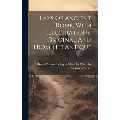 Lays Of Ancient Rome, With Illustrations, Original And From The Antique