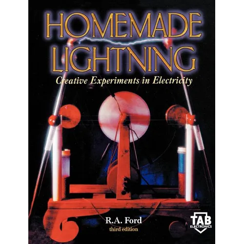 Homemade Lightning: Creative Experiments in Electricity