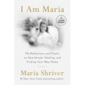 I Am Maria: My Reflections and Poems on Heartbreak, Healing, and Finding Your Way Home