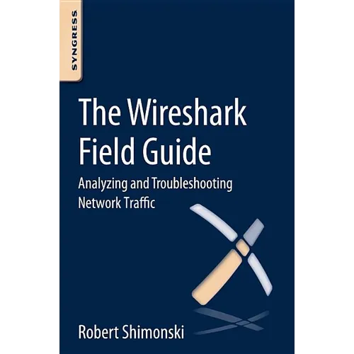 The Wireshark Field Guide: Analyzing and Troubleshooting Network Traffic
