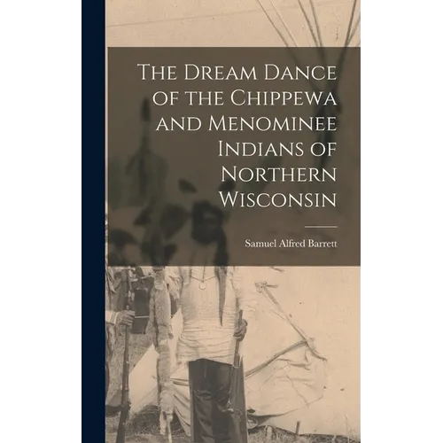 The Dream Dance of the Chippewa and Menominee Indians of Northern Wisconsin