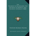 The Negroes In Negroland; The Negroes In America; And Negroes Generally (1868)