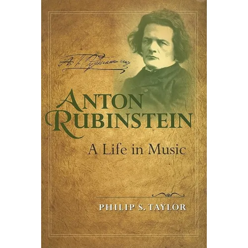 Anton Rubinstein: A Life in Music