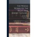 The Whole Works Of The Right Rev. Jeremy Taylor ...: The Rule And Exercises Of Holy Living And Dying
