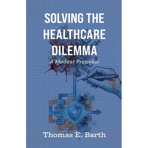 Solving the Healthcare Dilemma - 2026, A Modest Proposal