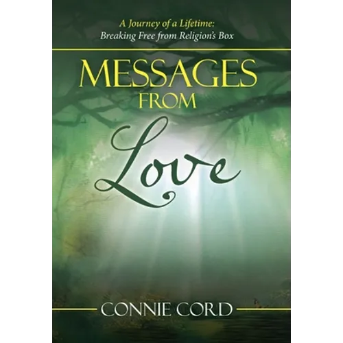 Messages from Love: A Journey of a Lifetime: Breaking Free from Religion's Box