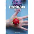 Epstein-Barr Virus: A Beginner's Step-by-Step Guide to Managing EBV Naturally Through Diet, With Sample Recipes and a Meal Plan