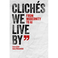 Clichés We Live by: From Modernity to AI