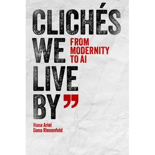 Clichés We Live by: From Modernity to AI