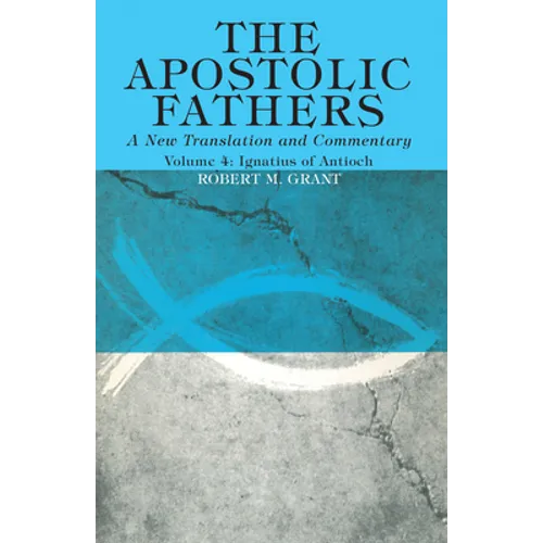 The Apostolic Fathers, A New Translation and Commentary, Volume IV