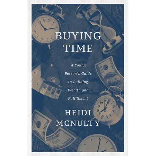 Buying Time: A Young Person's Guide to Building Wealth and Fulfillment