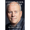 Cotton Wool in my Head: A First Person Account of Alzheimer's