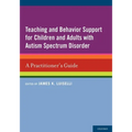 Teaching and Behavior Support for Children and Adults with Autism Spectrum Disorder: A Practitioner's Guide