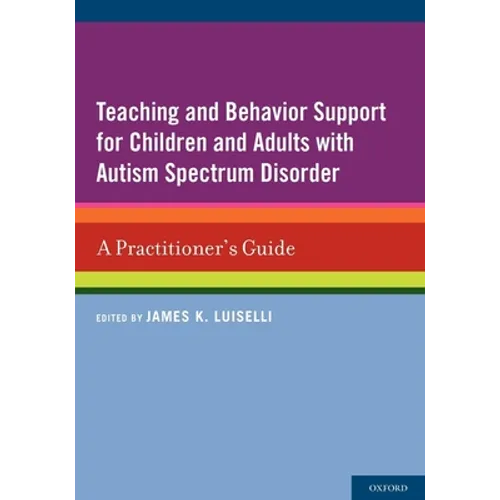 Teaching and Behavior Support for Children and Adults with Autism Spectrum Disorder: A Practitioner's Guide