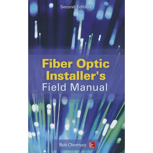 Fiber Optic Installer's Field Manual, Second Edition