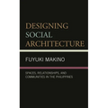 Designing Social Architecture: Spaces, Relationships, and Communities in the Philippines