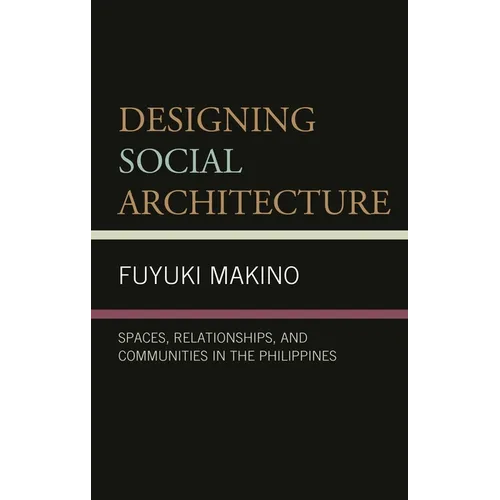 Designing Social Architecture: Spaces, Relationships, and Communities in the Philippines