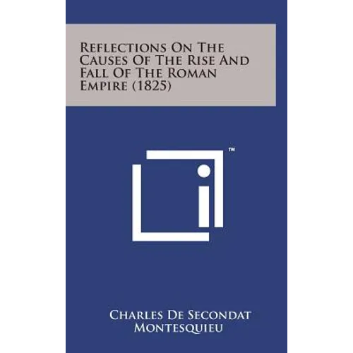 Reflections on the Causes of the Rise and Fall of the Roman Empire (1825)