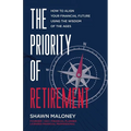 The Priority of Retirement: How to Align Your Financial Future Using the Wisdom of the Ages