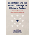 Social Work and the Grand Challenge to Eliminate Racism: Concepts, Theory, and Evidence Based Approaches