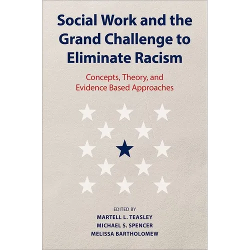 Social Work and the Grand Challenge to Eliminate Racism: Concepts, Theory, and Evidence Based Approaches