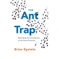 The Ant Trap: Rebuilding the Foundations of the Social Sciences