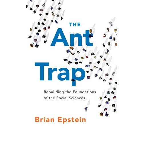 The Ant Trap: Rebuilding the Foundations of the Social Sciences