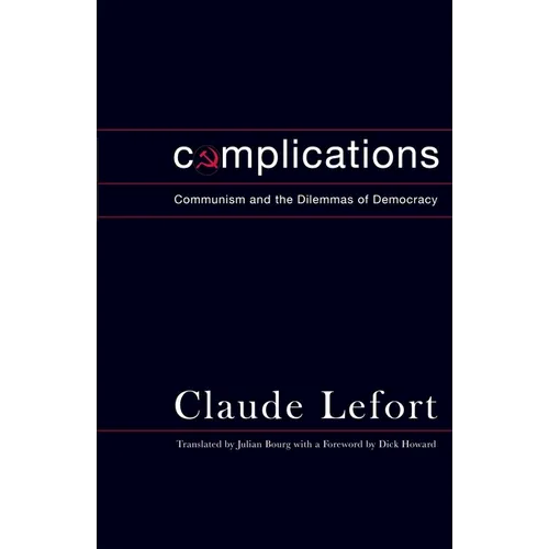 Complications: Communism and the Dilemmas of Democracy