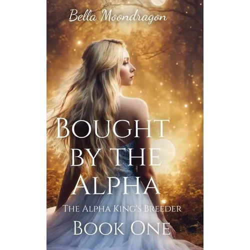 Bought by the Alpha: The Alpha King's Breeder Book 1
