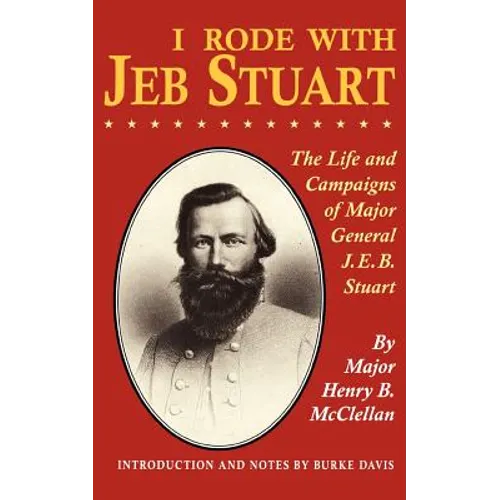 I Rode with Jeb Stuart: The Life and Campaigns of Major General J. E. B. Stuart