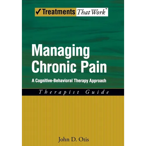Managing Chronic Pain: A Cognitive-Behavioral Therapy Approachtherapist Guide