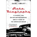 Auto Biography: A Classic Car, an Outlaw Motorhead, and 57 Years of the American Dream