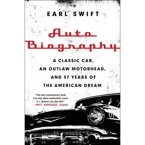 Auto Biography: A Classic Car, an Outlaw Motorhead, and 57 Years of the American Dream