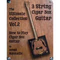 Cigar Box Guitar - The Ultimate Collection Volume Two: How to Play Cigar Box Guitar
