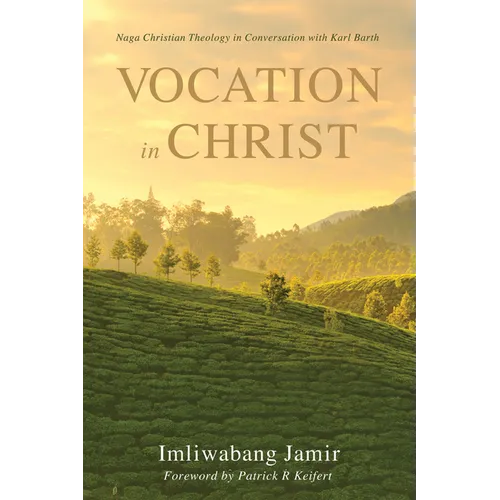 Vocation in Christ: Naga Christian Theology in Conversation with Karl Barth