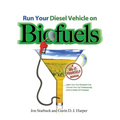 Run Your Diesel Vehicle on Biofuels: A Do-It-Yourself Manual: A Do-It-Yourself Manual