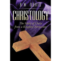 Christology: The Study of Christ from a Kingdom Perspective