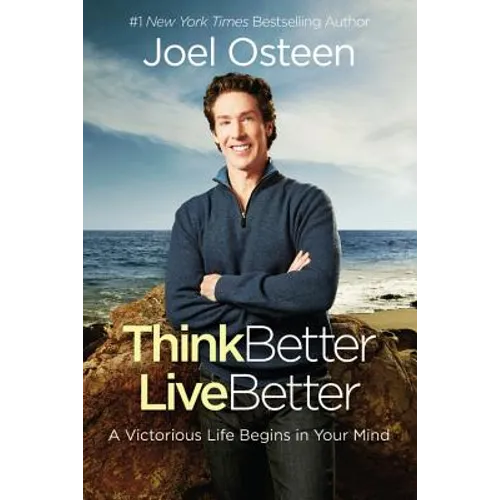 Think Better, Live Better: A Victorious Life Begins in Your Mind