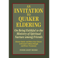 An Invitation to Quaker Eldering: On Being Faithful to the Ministry of Spiritual Nurture among Friends