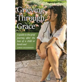 Grieving Through Grace: A guide to the grief journey after the loss of a child or loved one!