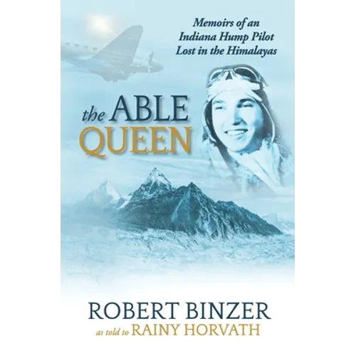 The Able Queen: Memoirs of an Indiana Hump Pilot Lost in the Himalayas
