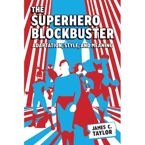 Superhero Blockbuster: Adaptation, Style, and Meaning