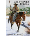Christopher Carson, Familiarly Known as Kit Carson the Pioneer of the West