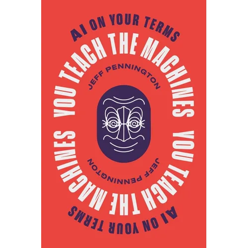 You Teach the Machines: AI On Your Terms