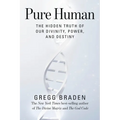 Pure Human: The Hidden Truth of Our Divinity, Power, and Destiny
