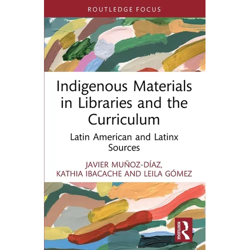 Indigenous Materials in Libraries and the Curriculum: Latin American and Latinx Sources