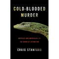 Cold-Blooded Murder: Reptiles and Amphibians on the Brink of Extinction