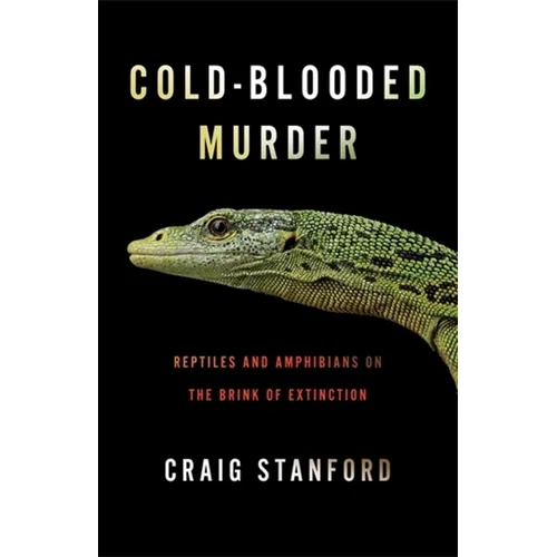 Cold-Blooded Murder: Reptiles and Amphibians on the Brink of Extinction