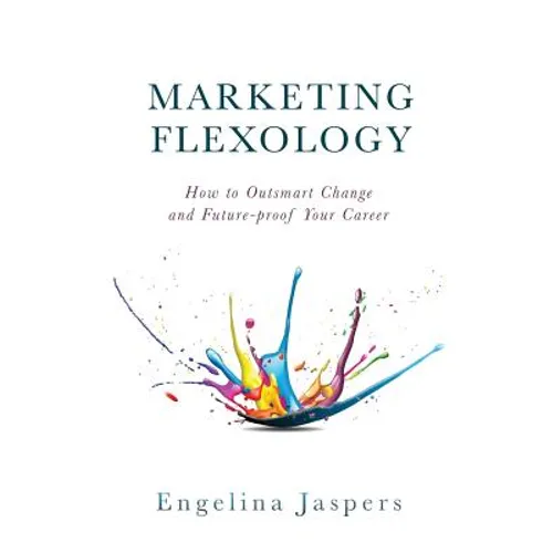 Marketing Flexology: How to Outsmart Change and Future-proof Your Career