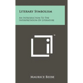 Literary Symbolism: An Introduction To The Interpretation Of Literature